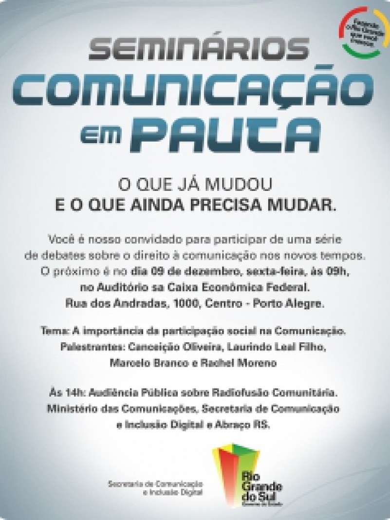 A Secretaria de Comunica&ccedil;&atilde;o e Inclus&atilde;o Digital (Secom) realiza, nos dias 8 e 9 de dezembro, em Porto Alegre, o Semin&aacute;rio Estadual Comunica&ccedil;&atilde;o em Pauta - O que j&aacute; mudou e o que ainda precisa mudar. A abertura do encontro ser&aacute; &agrave;s 18h30min da pr&oacute;xima