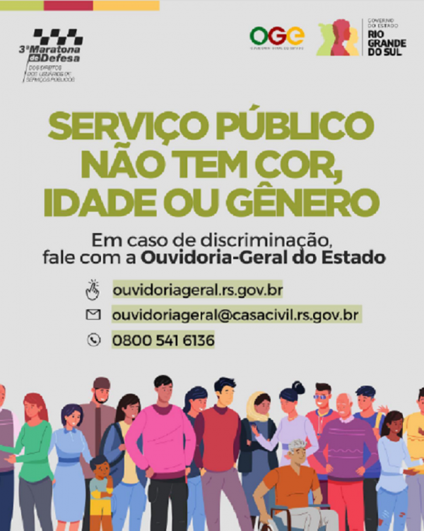 Card com fundo neutro tem o título “Serviço público não tem cor, idade ou gênero”, seguido da frase “Em caso de discriminação, fale com a Ouvidoria-Geral do Estado”, remetendo aos seguintes contatos “ouvidoriageral.rs.gov.br”, ouvidoriageral@casacivil.rs.gov.br e “0800 541 6136”. Na parte inferior do card, há ilustração de pessoas diversas, representando todas as idades e gêneros. Na parte superior direita, tem o logo da ouvidoria e do governo do Rio Grande do Sul.