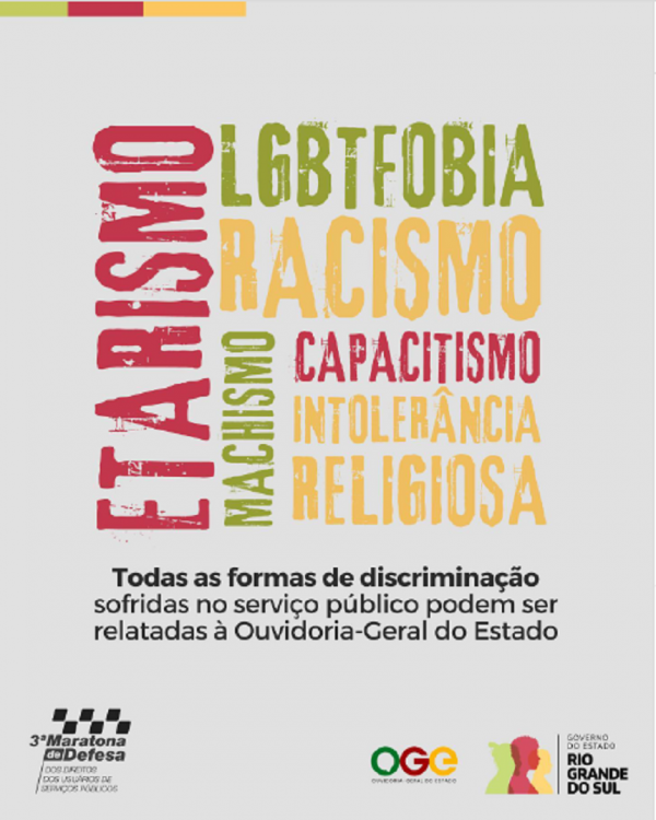 Card com fundo neutro tem como destaque os termos “etarismo”, “LGBTfobia”, “racismo”, “machismo”, “capacitismo” e “intolerância religiosa”, acompanhados da frase “Todas as formas de discriminação sofridas no serviço público podem ser relatadas à Ouvidoria-Geral do Estado”. Na parte inferior direita, tem o logo da ouvidoria e do governo do Rio Grande do Sul.