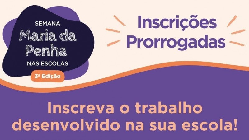 Card da prorrogação das inscrições para terceira edição da Semana Maria da Penha nas Escolas