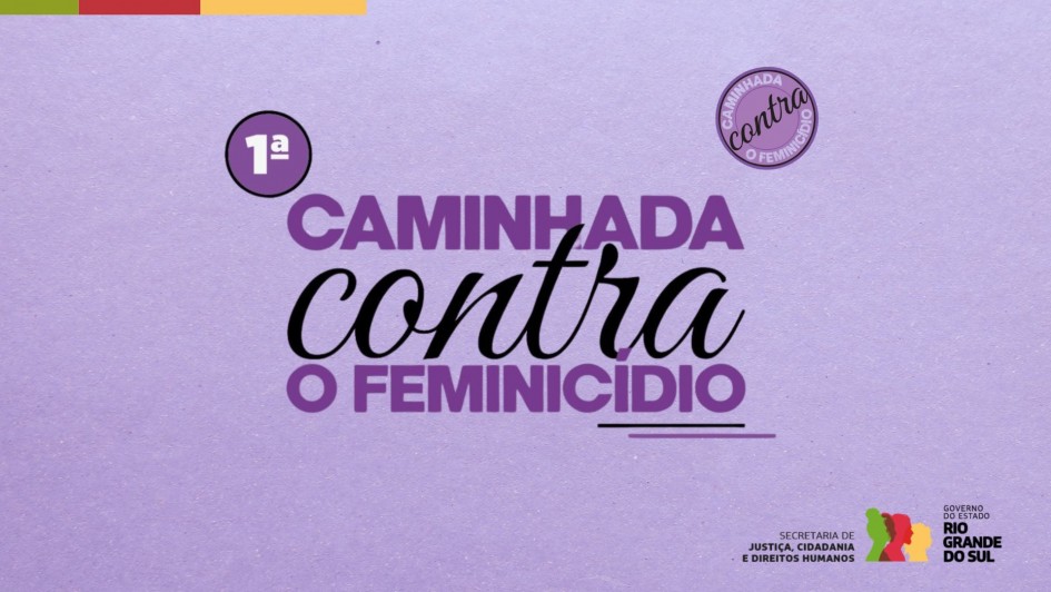 Arte da 1ª Caminhada contra o Feminicídio, em fundo lilás e logos da Secretaria de Justiça, Cidadania e Direitos Humanos e do governo do Estado.