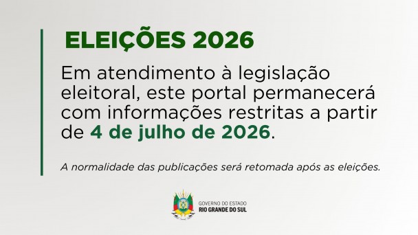 Banner com fundo branco e detalhes em verde. No topo, em destaque, l&ecirc;-se "Elei&ccedil;&otilde;es 2026". Abaixo, informa que, em atendimento &agrave; legisla&ccedil;&atilde;o eleitoral, o portal ter&aacute; informa&ccedil;&otilde;es restritas a partir de 4 de julho de 2026 e que a normalidade das publica&ccedil;&otilde;es ser&aacute; retomada ap&oacute;s as elei&ccedil;&otilde;es. Na parte inferior, aparece o bras&atilde;o do Governo do Estado do Rio Grande do Sul.